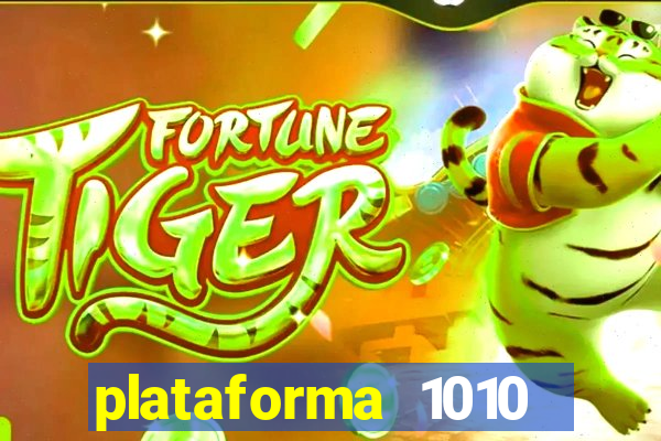 plataforma 1010 jogo do tigre